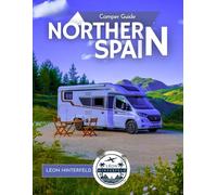 Camper Guide NORTHERN SPAIN 2025: Through the Green North - Taste Cider in Asturias, Explore Cantabrian Caves & Wake to Wild Coastal Sunrises in Your Van (SPAIN'S FINEST)
