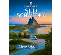 Camper Guide SÜDSCHWEDEN: Wohnmobil Edition 2025: Eine Reise in die skandinavische Einsamkeit, Lagerfeuer am Morgen und die ungezähmte Schönheit der Natur (Chloé Wohnmobilführer)