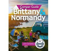 Camper Guide to Brittany & Normandy 2026: Explore Coastal France by Motorhome - Hidden Gems, Scenic Routes & Recipes for the Ultimate Road Trip Adventure (Road Trip Guide)
