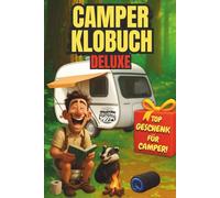 Camper Klobuch Deluxe Das lustige Geschenk fürs stille Örtchen: voller unnützem Wissen, Witzen & Wahnsinn. Das perfekte Camping Geschenk für Camper und Outdoor-Fans
