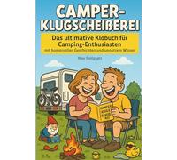 Camper-Klugscheißerei: Das ultimative Klobuch für Camping-Enthusiasten mit humorvollen Geschichten und unnützem Wissen