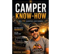 Camper Know-how: 112 ehrliche Lektionen für weniger Stress, weniger Kosten und mehr Freiheit | Wohnmobil, Vanlife & Camping verstehen