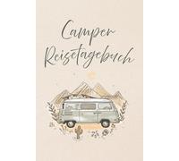 Camper Reisetagebuch: Ein persönliches Journal für Reisen, Erinnerungen und die schönsten Momente unterwegs
