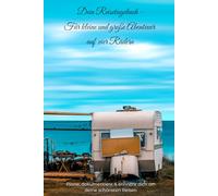 Camper Tagebuch - Dein Reisetagebuch für Wohnmobil, Vanlife & Camping: 30 Tage voller Abenteuer, Erinnerungen & Reiserouten: Plane, dokumentiere & ... für Camper, Roadtrips & Vanlife-Fans im A