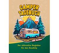 Camper Tagebuch - Für Wohnmobilreisen und Wohnwagen Urlaub - XXL Version: Die schönsten Erinnerungen bewahren - Abenteuer planen - Routen festhalten - Notizen machen - Checklisten