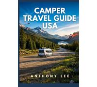 Camper Travel Guide USA: RV Routes, Campgrounds, Scenic Stops, Travel Maps and Planning Tools for Efficient and Relaxed Travel