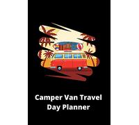 Camper Van Travel Day Planner: 120 Pages 6 x 9 | Ideal gift for Camper Van enthusiasts | Holiday Vacation Travelers | Road Journey