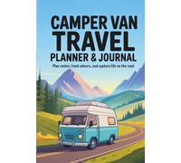 Camper Van Travel Planner & Journal: Plan routes, track adventures, and capture life on the road