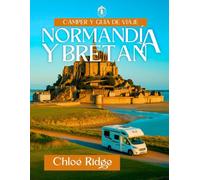 Camper y Guía de Viaje NORMANDÍA Y BRETAÑA: RUTAS ÉPICAS EN AUTOCARAVANA Y CONSEJOS DE EXPERTOS A TRAVÉS DEL BORDE DE FRANCIA
