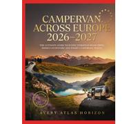 CAMPERVAN ACROSS EUROPE 2026-2027: THE ULTIMATE GUIDE TO SCENIC EUROPEAN ROAD TRIPS, HIDDEN STOPOVERS AND SMART CAMPERVAN TRAVEL