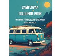 Campervan Colouring Book for Teens and Adults: 50 UK Camping & Vanlife Scenes to Colour: Lake District, Cornwall, Scotland, Wales & More