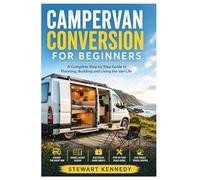 Campervan Conversion for Beginners: A Complete Step by Step Guide to Planning, Building and Living the Van Life: 78 (Essential Guides to Crafts and ... and Essential Skills for Everyday Makers)