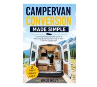 Campervan Conversion Made Simple: A Complete Step by Step Guide to Planning, Building and Living in Your First DIY Campervan (Creative Pursuits Library)