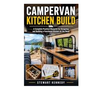 Campervan Kitchen Build: A Complete Practical Blueprint for Designing and Building a Functional Kitchen on the Road (Essential Guides to Crafts and ... and Essential Skills for Everyday Makers)