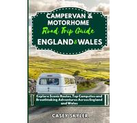 Campervan & Motorhome Road Trip Guide to England and Wales: Explore Scenic Routes, Top Campsites and Breathtaking Adventures Across England and Wales