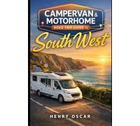 Campervan & Motorhome Road Trip Guide to South West: Scenic Coastal Drives, Wild Camping Spots, Top Routes, Dump Stations, Parking Tips, and Day Itineraries Across Cornwall, Devon, Dorset & Somerset