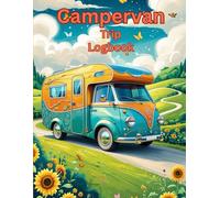 Campervan Trip Logbook: Record Your Adventures, Campsites & Memories on the Road - Travel Journal for RV, Vanlife & Motorhome Explorers