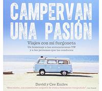 Campervan una pasión: Viajes con mi furgoneta. Un homenaje a las autocaravanas VW y a las personas que las conducen (SIN COLECCION)