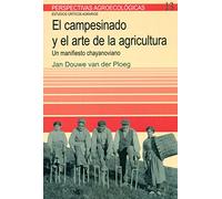 Campesinado y el arte de la agricultura, El: Un manifiesto chayonoviano (Perspectivas agroecologicas)