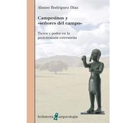 Campesinos y "señores del campo". Tierra y poder en la prothohistoria extremeña | Alonso Rodríguez Díaz
