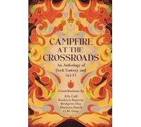 Campfire at the Crossroads: An Anthology of Dark Fantasy and Sci-Fi