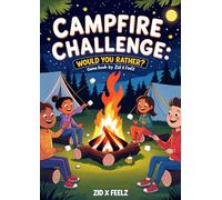 Campfire Challenge: Would You Rather? Game Book: A Fun Camping-Themed Question Game for Kids, Tweens, and Teens - Hilarious Scenarios to Spark Laughter and Outdoor Fun!