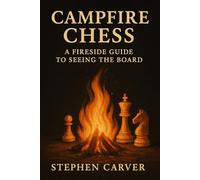 Campfire Chess: A Fireside Guide to Seeing the Board