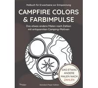 Campfire Colors & Farbimpulse - Malbuch für Erwachsene zur Entspannung - Das etwas andere Malen nach Zahlen mit entspannten Camping Motiven: Camping ... ohne Überforderung | Standard Paper Edition