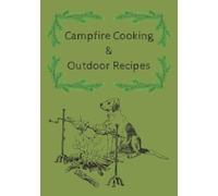 Campfire Cooking & Outdoor Recipes: A Blank Cookbook for Smoky Meals, S’mores & Scenic Suppers | Record Your Favorite Fireside Dishes and Backyard Adventures