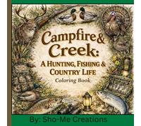 Campfire & Cr Hunting, Fishing & Country Life Coloring Book: Country Living, Outdoor Adventures & Relaxing Coloring Pages