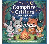 Campfire Critters Coloring Book: Adorable Forest Animals Under the Stars (Cozy Critters Coloring Series)
