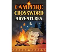 Campfire Crossword Adventures: Fun and Relaxing Outdoor Puzzle Book for Teens and Adults | Camping, Hiking, Nature & Survival-Themed Brain Games