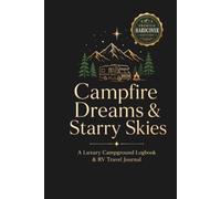Campfire Dreams & Starry Skies: A Luxury Campground Logbook & RV Travel Journal for Campsite Reviews, Travel Memories, Ratings, Notes and Places to Revisit