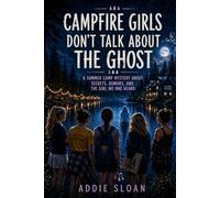 CAMPFIRE GIRLS DON’T TALK ABOUT THE GHOST: A Summer Camp Mystery About Secrets, Rumors, and the Girl No One Heard (CAMP REPUTATION)