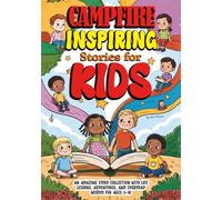 Campfire Inspiring Stories for Kids: An Amazing Story Collection with Life Lessons, Adventures, and Everyday Wisdom for Ages 5-10
