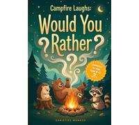 Campfire Laughs: Would You Rather Questions for Kids Ages 8-12: Funny Choices & Silly Debates for Families, Camping Trips, Cabin Nights, and Road Trips