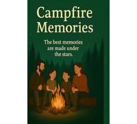 Campfire Memories: A Family Camping Logbook: A keepsake journal to capture your family’s favourite camping adventures, memories, and stories.