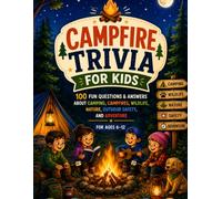 Campfire Trivia for Kids: 100 Fun Questions & Answers About Camping, Campfires, Wildlife, Nature, Outdoor Safety, and Adventure for Ages 6-12