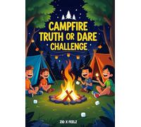 Campfire Truth or Dare Challenge: The Ultimate Camping-Themed Game Book with Hilarious Truths, Wild Dares, and Outdoor Fun for Kids, Tweens & Teens