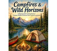 Campfires & Wild Horizons: A Relaxing Adult Coloring Book of Camping, Wildlife, Mountains and National Park-Inspired Landscapes