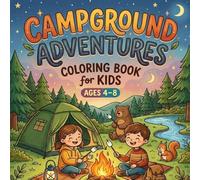 Campground Adventures Coloring Book for Kids Ages 4-8: Cute Camping Scenes with Tents, Campfires & Outdoor Fun