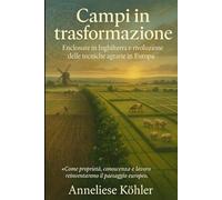 Campi in trasformazione: Enclosure in Inghilterra e rivoluzione delle tecniche agrarie in Europa (1500-1900)
