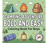 Camping Adventure: Bold and Easy Coloring Book for Boys: 51 Unique Camping and Outdoor Nature Designs with Thick Lines for Kids, Teens, and Adults