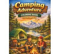Camping Adventure Coloring Book for Kids Ages 6-12: Realistic Outdoor Scenes, Wildlife, Hiking Trails, Campfires, and Nature Exploration (The Great Outdoors Family Coloring Series)
