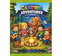 Camping Adventures: A Fun Coloring Book for Kids Featuring Camping Trips, Campfires, Forest Animals, Tents, Hiking, and Outdoor Adventures