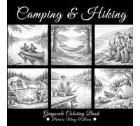 Camping and Hiking Grayscale Coloring Book: Learn the Techniques and Develop Your Grayscale Coloring Skills with Beautiful Mountains, Lakes, and Rivers as Your Canvas