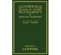 Camping And Woodcraft Volume 1 - The Expanded 1916 Version (Legacy Edition): The Deluxe Masterpiece On Outdoors Living And Wilderness Travel (Library of American Outdoors Classics)