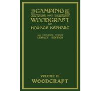 Camping And Woodcraft Volume 2 - The Expanded 1916 Version (Legacy Edition): The Deluxe Masterpiece On Outdoors Living And Wilderness Travel: 20 (Library of American Outdoors Classics)