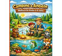 Camping & Angeln - Malbuch für Kinder 4-8 Jahre: Süße Camping- und Angel-Abenteuer - Einfache Ausmalbilder mit Fischen, Seen und Natur für kleine Entdecker