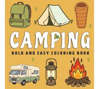 Camping Bold and Easy Coloring Book: A Fun and Relaxing Coloring Book Filled with Bold Lines and Easy Camping Scenes for Kids, Teens, Adults, and Seniors Who Love the Great Outdoors